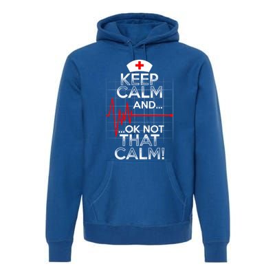 Funny Nurse Meaningful Gift Keep Calm Not That Calm Flatline Heart Premium Hoodie