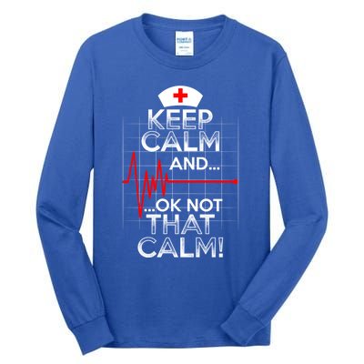 Funny Nurse Meaningful Gift Keep Calm Not That Calm Flatline Heart Tall Long Sleeve T-Shirt