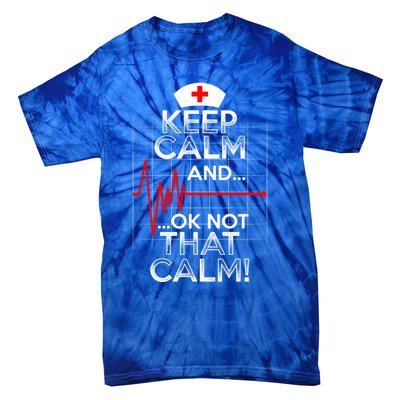 Funny Nurse Meaningful Gift Keep Calm Not That Calm Flatline Heart Tie-Dye T-Shirt