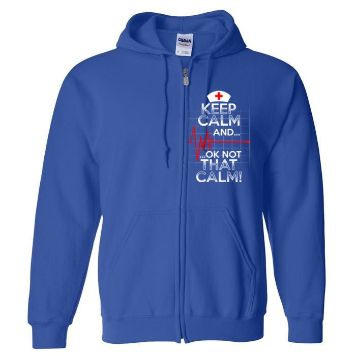 Funny Nurse Meaningful Gift Keep Calm Not That Calm Flatline Heart Full Zip Hoodie