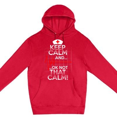 Funny Nurse Meaningful Gift Keep Calm Not That Calm Flatline Heart Premium Pullover Hoodie