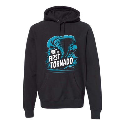 Funny Not My First Tornado Storm Seeker Premium Hoodie