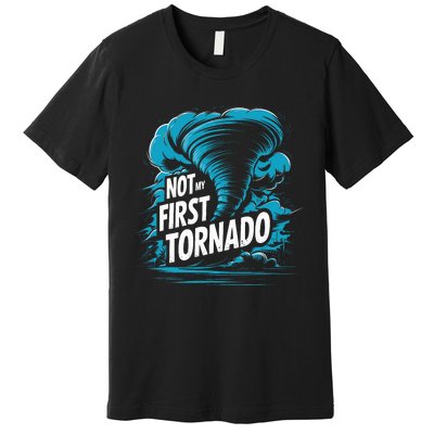 Funny Not My First Tornado Storm Seeker Premium T-Shirt