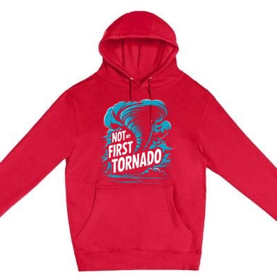 Funny Not My First Tornado Storm Seeker Premium Pullover Hoodie