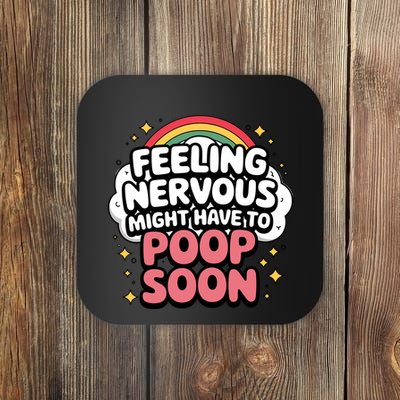 Feeling Nervous Might Have To Poop Soon Coaster