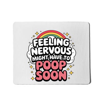 Feeling Nervous Might Have To Poop Soon Mousepad