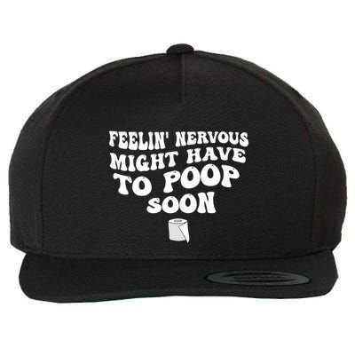 Feeling Nervous Might Have To Poop Soon Wool Snapback Cap
