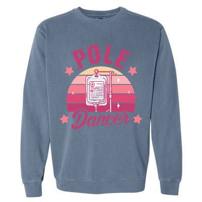 Funny Nurse Nursing Cancer Warrior Chemo Day Pole Dancer Garment-Dyed Sweatshirt