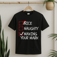 Funny Nice Naughty Making Your Mark Funny Christmas Check List Funny Nice T-Shirt
