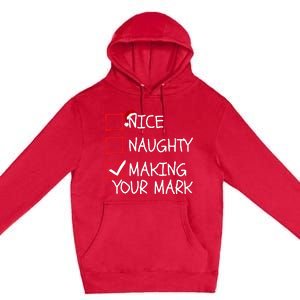 Funny Nice Naughty Making Your Mark Funny Christmas Check List Funny Nice Premium Pullover Hoodie