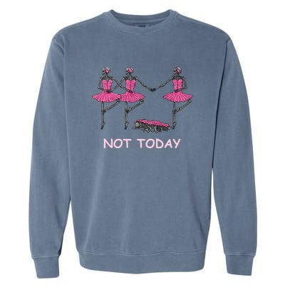 Funny Nope Not Today Lazy Ballerinas Skeleton Great Gift Garment-Dyed Sweatshirt