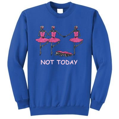 Funny Nope Not Today Lazy Ballerinas Skeleton Great Gift Sweatshirt