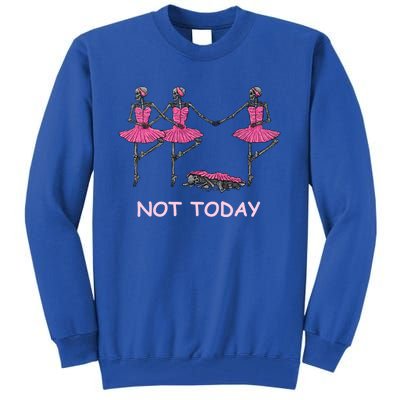 Funny Nope Not Today Lazy Ballerinas Skeleton Great Gift Tall Sweatshirt