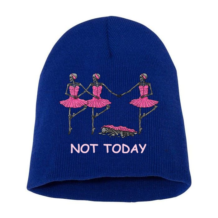 Funny Nope Not Today Lazy Ballerinas Skeleton Great Gift Short Acrylic Beanie