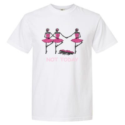 Funny Nope Not Today Lazy Ballerinas Skeleton Great Gift Garment-Dyed Heavyweight T-Shirt