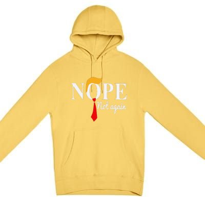 Funny Nope Not Again Funny Trump Premium Pullover Hoodie