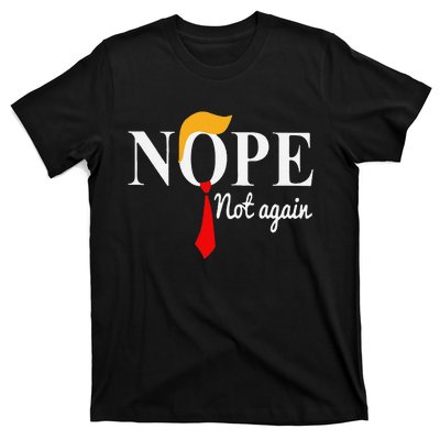 Funny Nope Not Again Funny Trump T-Shirt