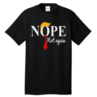 Funny Nope Not Again Funny Trump Tall T-Shirt