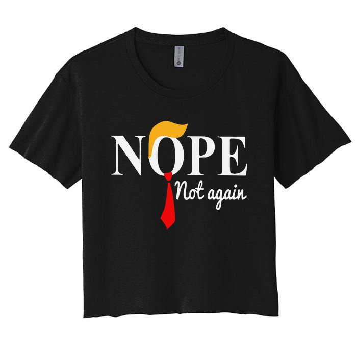 Funny Nope Not Again Funny Trump Women's Crop Top Tee