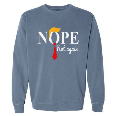 Funny Nope Not Again Funny Trump Garment-Dyed Sweatshirt