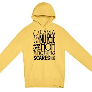 Funny Nursing Nurse And A Mom Nothing Scares Me Gift Premium Pullover Hoodie