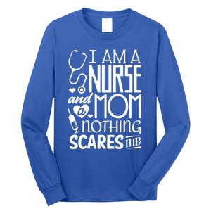 Funny Nursing Nurse And A Mom Nothing Scares Me Gift Long Sleeve Shirt