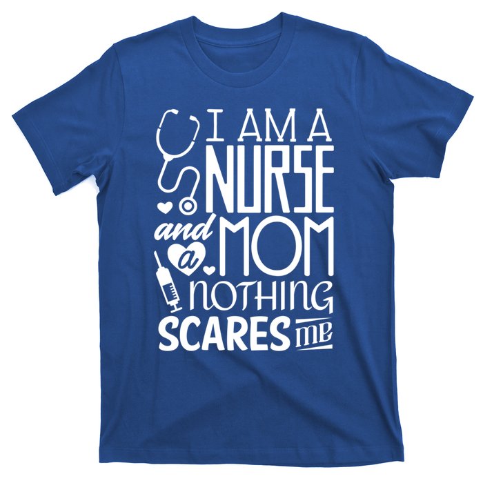 Funny Nursing Nurse And A Mom Nothing Scares Me Gift T-Shirt