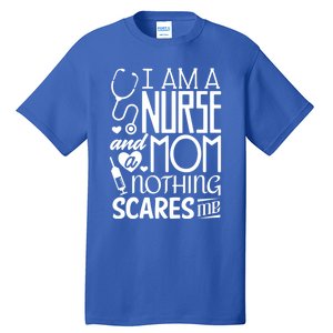 Funny Nursing Nurse And A Mom Nothing Scares Me Gift Tall T-Shirt