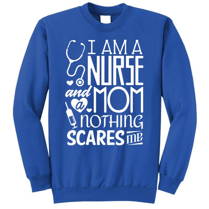 Funny Nursing Nurse And A Mom Nothing Scares Me Gift Tall Sweatshirt