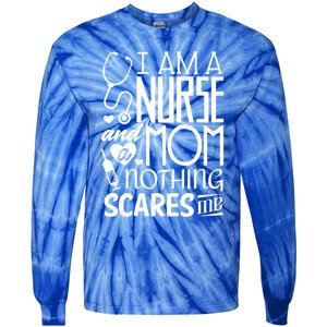 Funny Nursing Nurse And A Mom Nothing Scares Me Gift Tie-Dye Long Sleeve Shirt