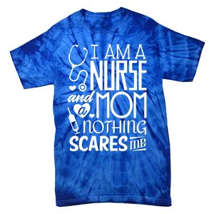 Funny Nursing Nurse And A Mom Nothing Scares Me Gift Tie-Dye T-Shirt