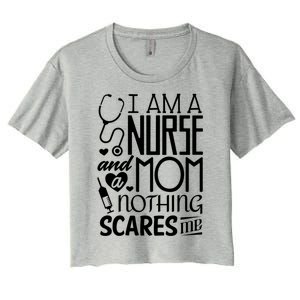 Funny Nursing Nurse And A Mom Nothing Scares Me Gift Women's Crop Top Tee