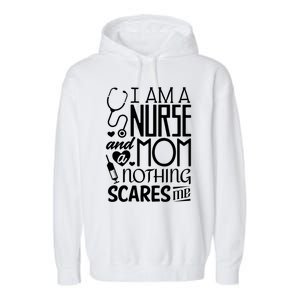 Funny Nursing Nurse And A Mom Nothing Scares Me Gift Garment-Dyed Fleece Hoodie