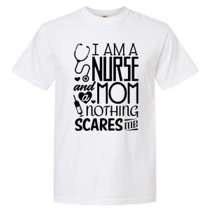 Funny Nursing Nurse And A Mom Nothing Scares Me Gift Garment-Dyed Heavyweight T-Shirt