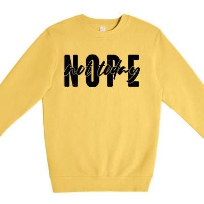 Funny NOPE Not Today Premium Crewneck Sweatshirt