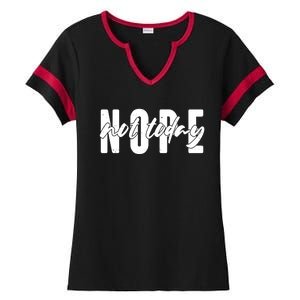 Funny NOPE Not Today Ladies Halftime Notch Neck Tee