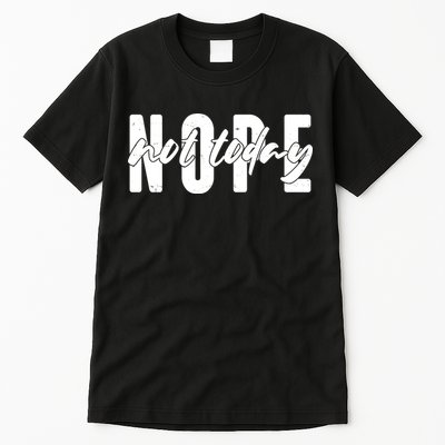 Funny NOPE Not Today Tall T-Shirt