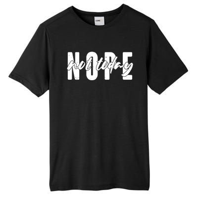 Funny NOPE Not Today Tall Fusion ChromaSoft Performance T-Shirt