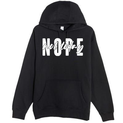 Funny NOPE Not Today Premium Pullover Hoodie