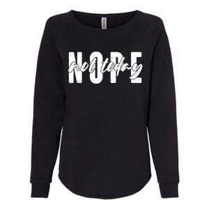 Funny NOPE Not Today Womens California Wash Sweatshirt