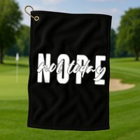 Funny NOPE Not Today Golf Towel