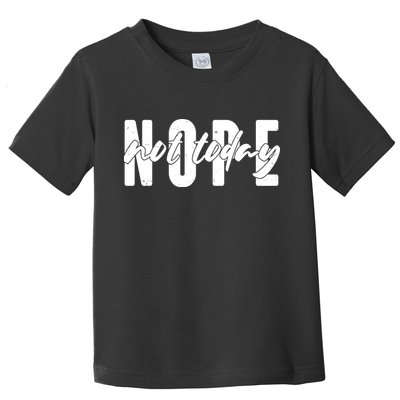 Funny NOPE Not Today Toddler T-Shirt