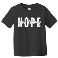 Funny NOPE Not Today Toddler T-Shirt