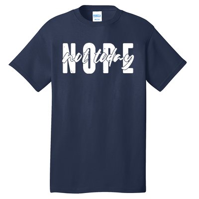 Funny NOPE Not Today Tall T-Shirt