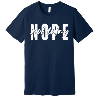 Funny NOPE Not Today Premium T-Shirt