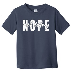 Funny NOPE Not Today Toddler T-Shirt