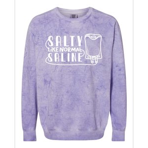 Funny Nurse Nursing Salty Like Normal Saline Therapist Gift Colorblast Crewneck Sweatshirt