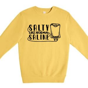 Funny Nurse Nursing Salty Like Normal Saline Therapist Gift Premium Crewneck Sweatshirt