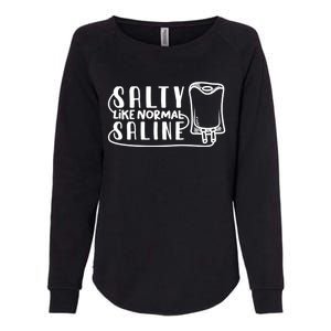 Funny Nurse Nursing Salty Like Normal Saline Therapist Gift Womens California Wash Sweatshirt