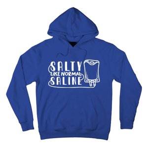 Funny Nurse Nursing Salty Like Normal Saline Therapist Gift Hoodie